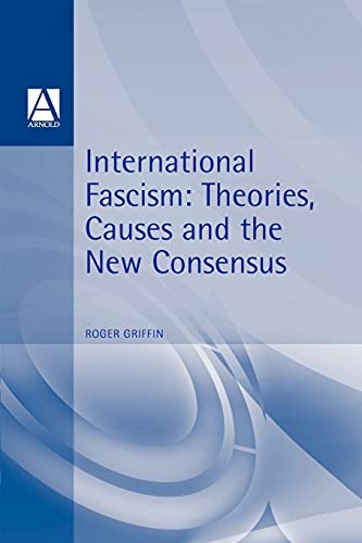 International Fascism: Theories, Causes and the New Consensus (Arnold Readers in History)