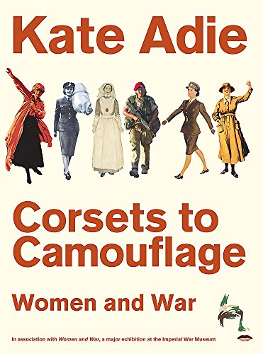 Corsets To Camouflage: Women And War (SCARCE HARDBACK FIRST EDITION, FIRST PRINTING SIGNED BY AUT...