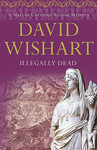 Illegally Dead. A Marcus Corvinus Roman Mystery
