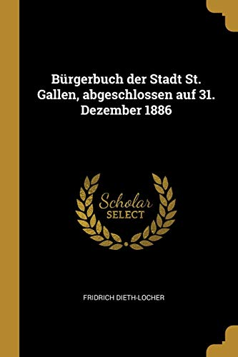 B�rgerbuch der Stadt St. Gallen, abgeschlossen auf 31. Dezember 1886 (Paperback or Softback)
B�rgerbuch der Stadt St. Gallen, abgeschlossen auf 31. Dezember 1886 (Paperback or Softback)