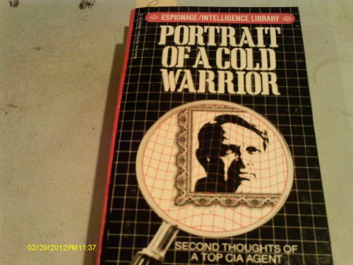 Portrait of a Cold Warrior: Second Thoughts of a Top CIA Agent
