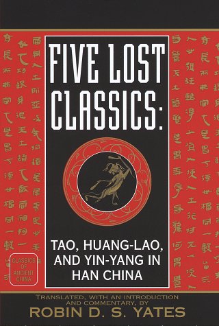 Five Lost Classics: Tao, Huang-lao, and Yin-yang in Han China (Classics of Ancient China)