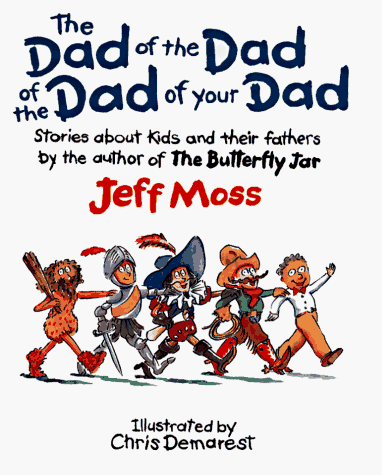 The Dad of the Dad of the Dad of Your Dad: Stories About Kids and Their Fathers