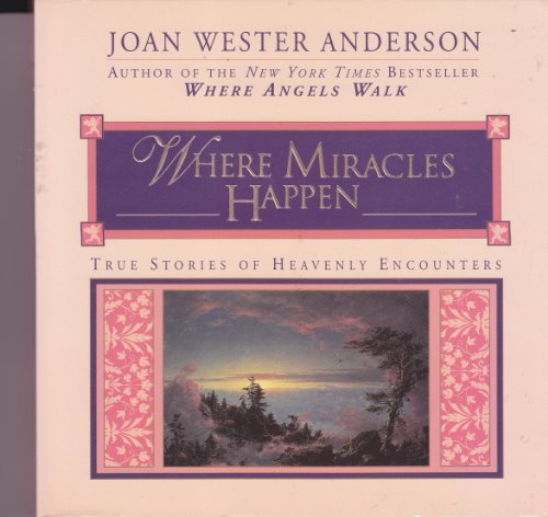 Where Miracles Happen - True Stories of Heavenly Encounters
