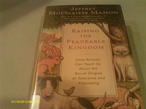 RAISING THE PEACEABLE KINGDOM What Animals Can Teach Us About the Social Origins of Tolerance and...