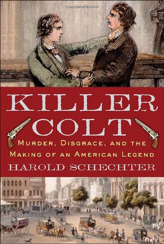 Killer Colt : Murder, Disgrace, and the Making of an American Legend
