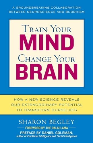 Train Your Mind, Change Your Brain: How a New Science Reveals Our Extraordinary Potential to Tran...