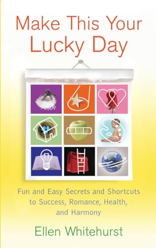 Make This Your Lucky Day: Fun and Easy Secrets and Shortcuts to Success, Romance, Health, and Har...