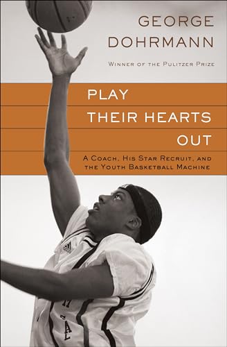 Play Their Hearts Out: A Coach, Hist Star Recruit, and the Youth Basketball Machine