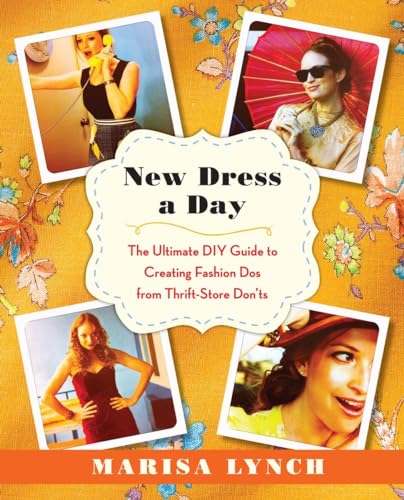 New Dress a Day: The Ultimate DIY Guide to Creating Fashion Dos from Thrift-Store Donts
New Dress a Day: The Ultimate DIY Guide to Creating Fashion Dos from Thrift-Store Donts