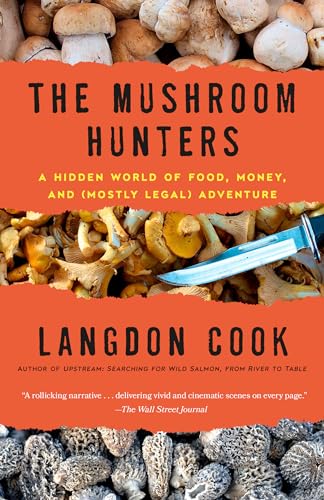 The Mushroom Hunters: A Hidden World of Food, Money, and (Mostly Legal) Adventure
The Mushroom Hunters: A Hidden World of Food, Money, and (Mostly Legal) Adventure