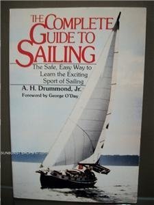 The Complete Guide To Sailing: The Safe Easy Way to Learn the Exciting Sport of Sailing