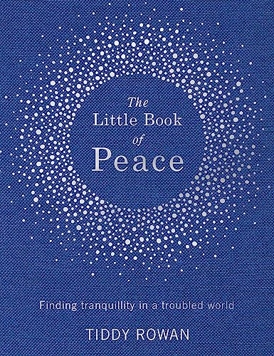 The Little Book of Peace: Finding tranquillity in a troubled world
