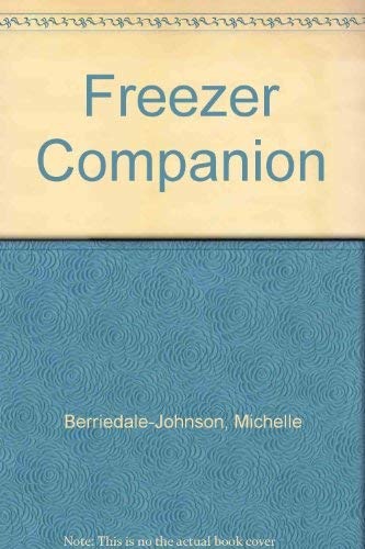 The Freezer Companion. Innovative Recipes, Menu Suggestions, Freezer Management, A-Z of Freezing