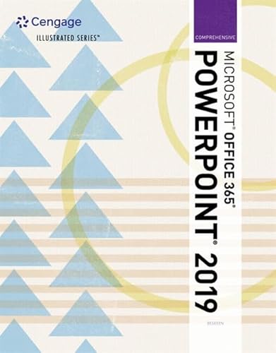 Illustrated MicrosoftOffice 365 & PowerPoint 2019 Comprehensive (MindTap Course List)
Illustrated MicrosoftOffice 365 & PowerPoint 2019 Comprehensive (MindTap Course List)