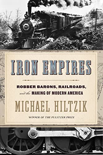 Iron Empires: Robber Barons, Railroads, and the Making of Modern America
Iron Empires: Robber Barons, Railroads, and the Making of Modern America