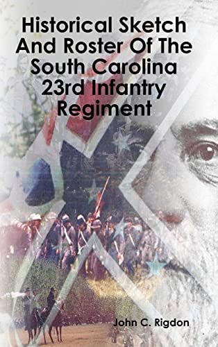 Historical Sketch And Roster Of The South Carolina 23rd Infantry Regiment
Historical Sketch And Roster Of The South Carolina 23rd Infantry Regiment