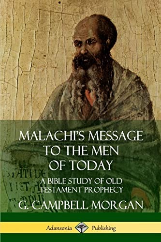 Malachi's Message to the Men of Today: A Bible Study of Old Testament Prophecy
Malachi's Message to the Men of Today: A Bible Study of Old Testament Prophecy
