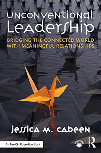 Unconventional Leadership : Bridging the Connected World With Meaningful Relationships
Unconventional Leadership : Bridging the Connected World With Meaningful Relationships