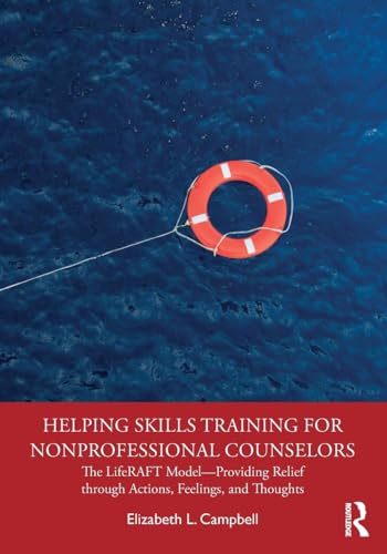 Helping Skills Training for Nonprofessional Counselors : The LifeRAFT Model - Providing Relief Through Actions, Feelings, and Thoughts
Helping Skills Training for Nonprofessional Counselors : The LifeRAFT Model - Providing Relief Through Actions, Feelings, and Thoughts