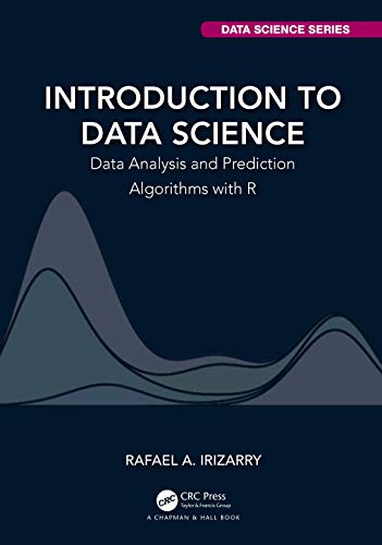 Introduction to Data Science: Data Analysis and Prediction Algorithms with R (Chapman & Hall/CRC Data Science Series)
Introduction to Data Science: Data Analysis and Prediction Algorithms with R (Chapman & Hall/CRC Data Science Series)
