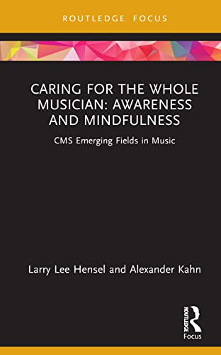 Caring for the Whole Musician: Awareness and Mindfulness (CMS Emerging Fields in Music)
Caring for the Whole Musician: Awareness and Mindfulness (CMS Emerging Fields in Music)