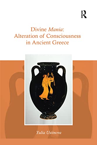 Divine Mania : Alteration of Consciousness in Ancient Greece