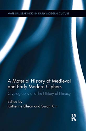 Material History of Medieval and Early Modern Ciphers : Cryptography and the History of Literacy
Material History of Medieval and Early Modern Ciphers : Cryptography and the History of Literacy