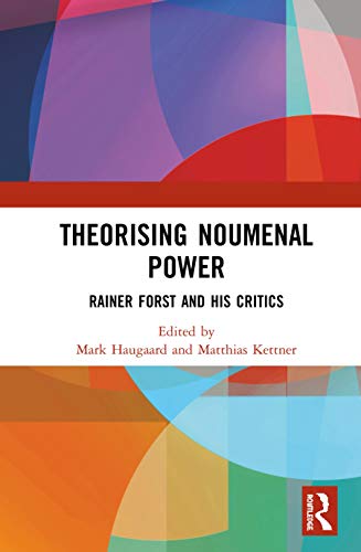 Theorising Noumenal Power : Rainer Forst and His Critics