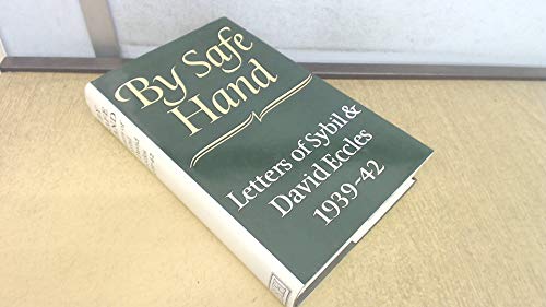 BY SAFE HAND: THE LETTERS OF SYBIL AND DAVID ECCLES 1939-42. (SIGNED)