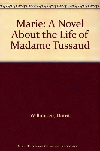 Marie : A Novel About the Life of Madame Tussaud