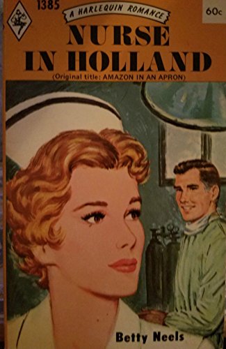 Nurse in Holland (Amazon in an Apron) (Harlequin Romance, No. 1385)