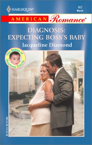 Diagnosis: Expecting Boss's Baby: The Babies of Doctors Circle (Harlequin American Romance, No 962)
Diagnosis: Expecting Boss's Baby: The Babies of Doctors Circle (Harlequin American Romance, No 962)