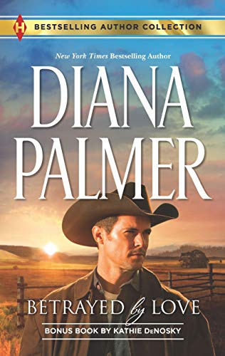 Betrayed by Love/ The Rough and Ready Rancher (A 2-in-1 Collection)