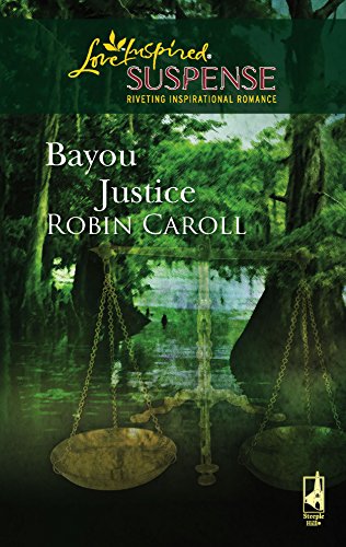 Bayou Justice (Bayou Series, Book 1) (Steeple Hill Love Inspired Suspense #74)