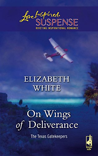 On Wings of Deliverance (The Texas Gatekeepers, Book 3) (Steeple Hill Love Inspired Suspense #20)
On Wings of Deliverance (The Texas Gatekeepers, Book 3) (Steeple Hill Love Inspired Suspense #20)
