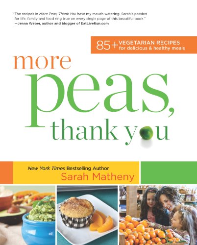More Peas, Thank You: 85 Vegetarian Recipes for Delicious and Healthy Meals
