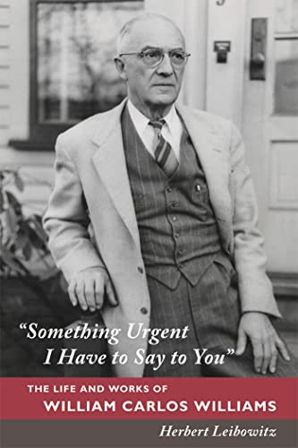 Something Urgent I Have to Say to You: The Life and Works of William Carlos Williams
Something Urgent I Have to Say to You: The Life and Works of William Carlos Williams