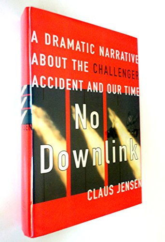 No Downlink: A Dramatic Narrative About the Challenger Accident and Our Time