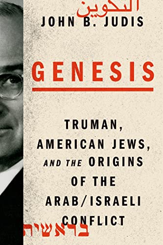 Genesis: Truman, American Jews, and the Origins of the Arab/Israeli Conflict