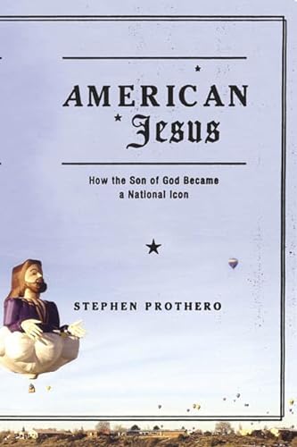 American Jesus: How the Son of God Became a National Icon