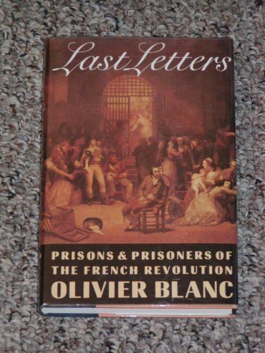 Last Letters; Prisons and Prisoners of the French Revolution, 1793-1794