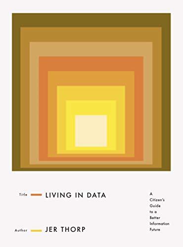 Living in Data : A Citizen's Guide to a Better Information Future
