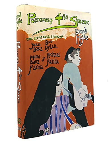 Positively 4th Street The Lives and Times of Joan Baez, Bob Dylan, Mimi Baez Farina, and Richard ...