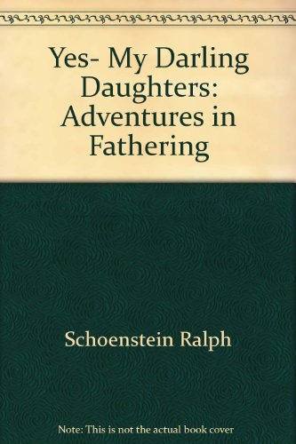 YES, MY DARLING DAUGHTERS: Adventures in Fathering
