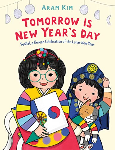 Tomorrow Is New Year's Day: Seollal, a Korean Celebration of the Lunar New Year
Tomorrow Is New Year's Day: Seollal, a Korean Celebration of the Lunar New Year