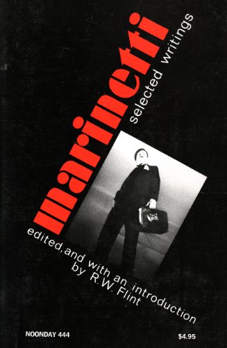 MARINETTI: Selected Writings. Edited, and with an introduction by R.W. Flint. Translated by R.W. ...