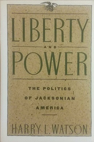 Liberty and Power: The Politics of Jacksonian America (American Century Series)