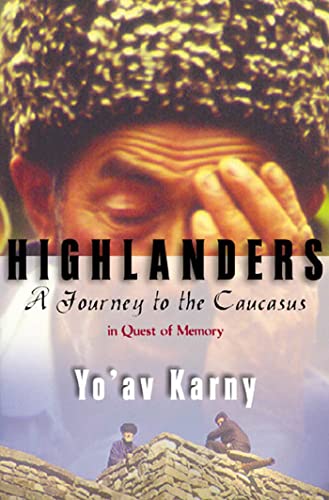 Highlanders : A Journey to the Caucasus in Quest of Memory
