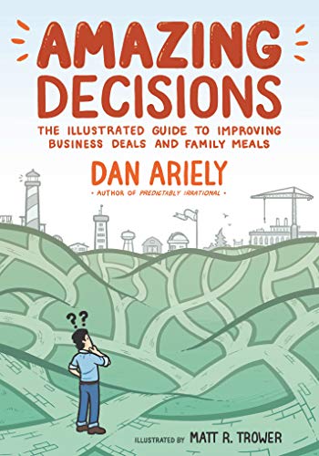 Amazing Decisions: The Illustrated Guide to Improving Business Deals and Family Meals
Amazing Decisions: The Illustrated Guide to Improving Business Deals and Family Meals